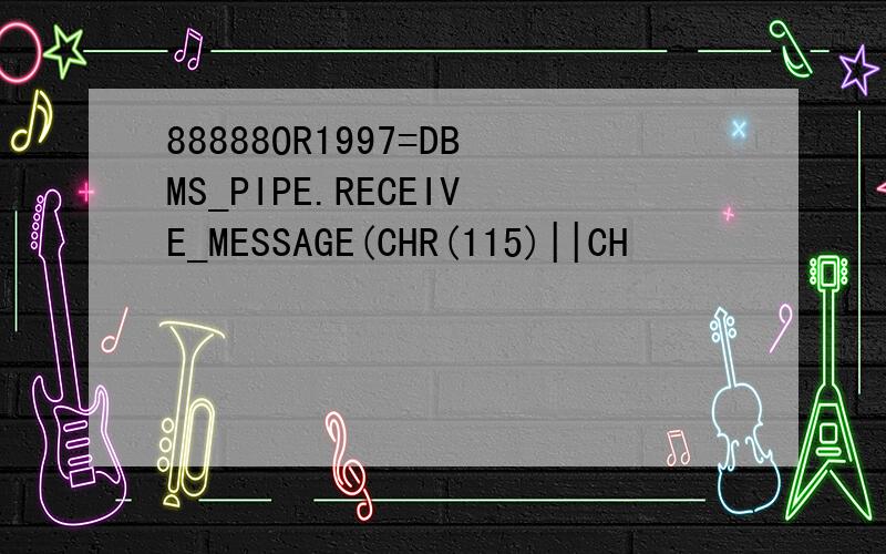 88888OR1997=DBMS_PIPE.RECEIVE_MESSAGE(CHR(115)||CH