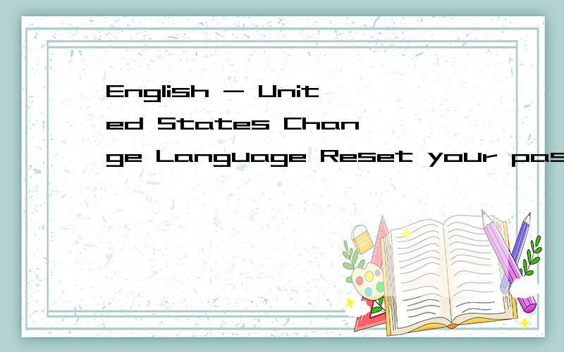 English - United States Change Language Reset your password You can change or reset the password forSelect your authentication method.w the directions in it to reset your password or unlock your Apple ID.Answer security questions:To access your infor