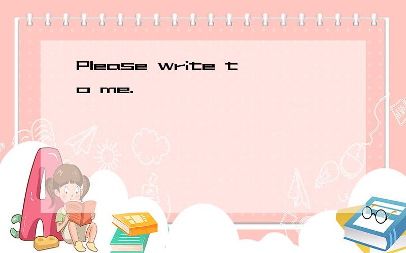 Please write to me.