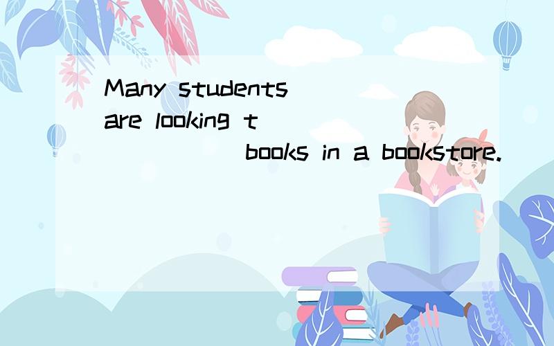 Many students are looking t______ books in a bookstore.