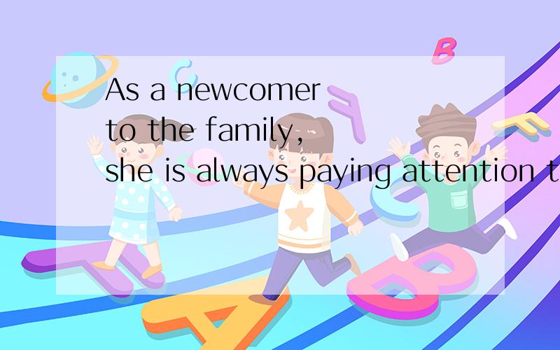 As a newcomer to the family,she is always paying attention to___she can behave more appropritely indaily life.A.how B.which C,that D.what 是不是选HOW