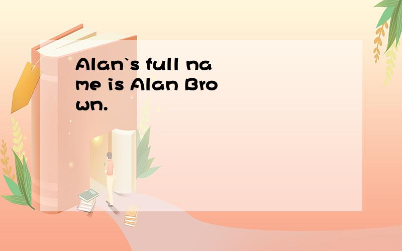 Alan`s full name is Alan Brown.
