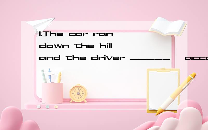 1.The car ran down the hill,and the driver _____ ,according to the newspaper,to have been killde.A.said B.was saying C.was said D.had been said2.He promised to come on time.What do you imagine _____ to him then?A.has happened B.was happening C.happen