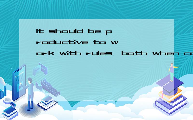 It should be productive to work with rules,both when consuming the rules ...It should be productive to work with rules,both when consuming the rules and when defining the rules themselves.