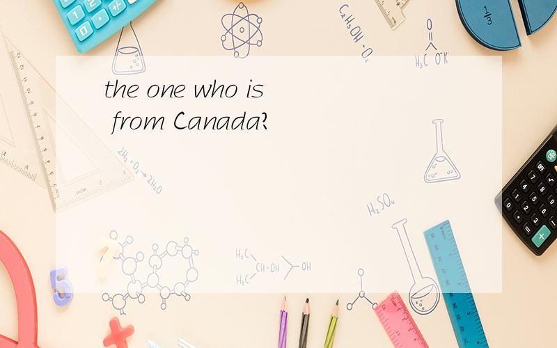 the one who is from Canada?