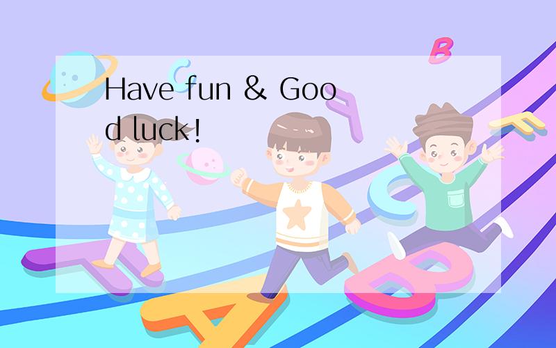 Have fun & Good luck!