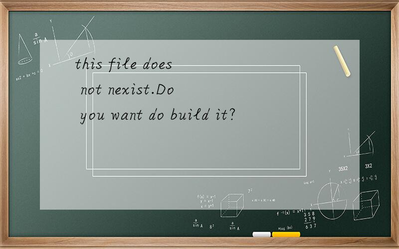 this file does not nexist.Do you want do build it?