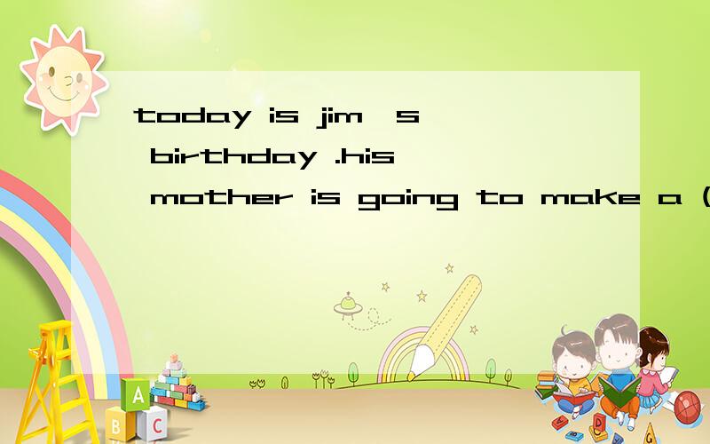 today is jim's birthday .his mother is going to make a ( )meal for him.此空填expensivetoday is jim's birthday .his mother is going to make a ( )meal for him.此空填expensive,boring cheap special interesting中哪一个