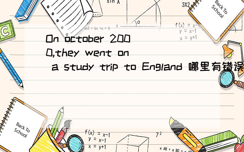 On october 2000,they went on a study trip to England 哪里有错误