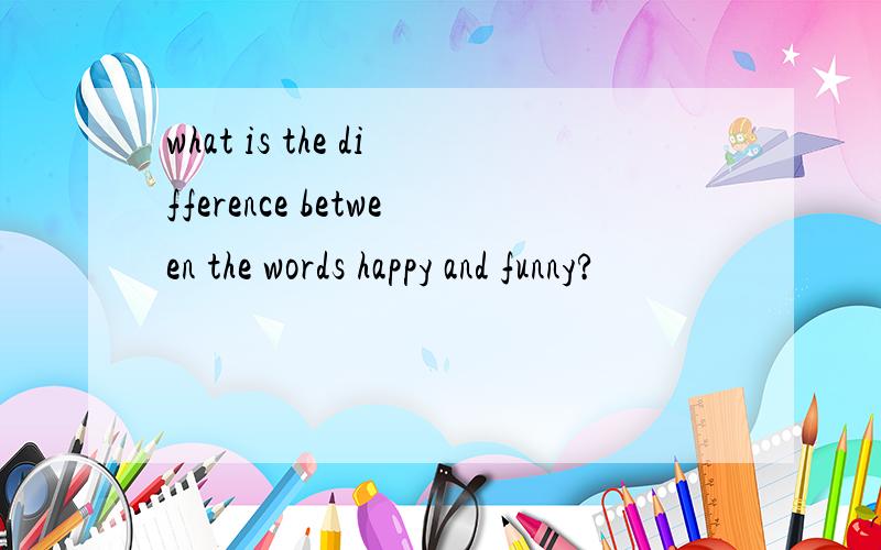 what is the difference between the words happy and funny?