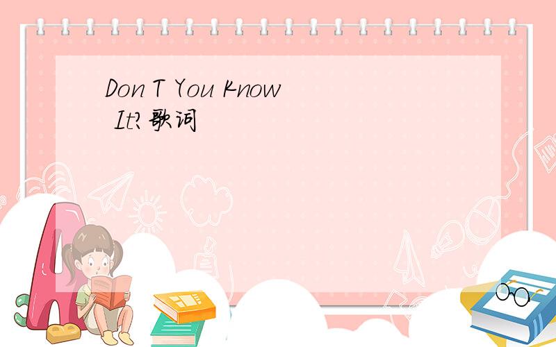 Don T You Know It?歌词