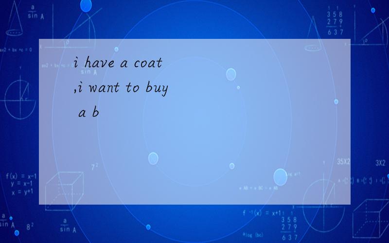 i have a coat ,i want to buy a b