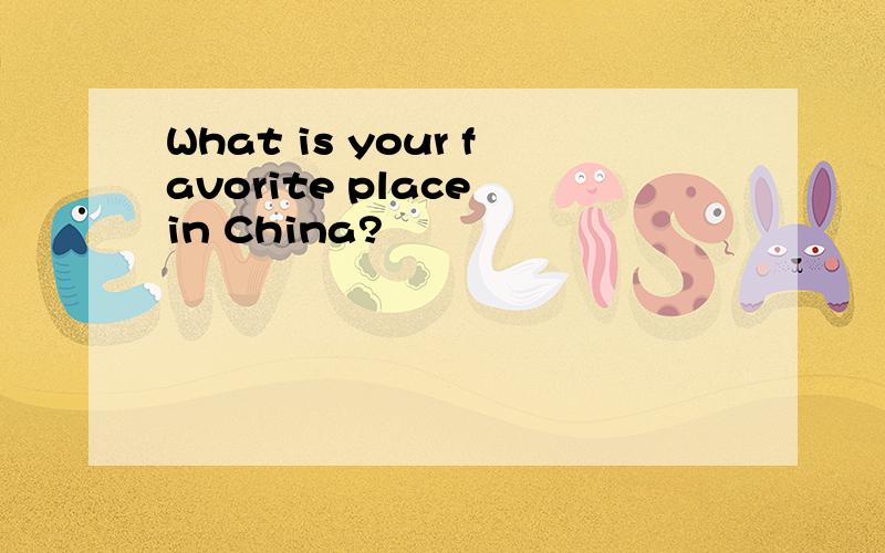 What is your favorite place in China?