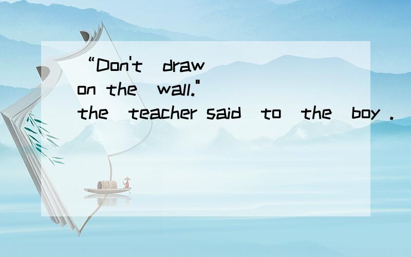 “Don't  draw  on the  wall.
