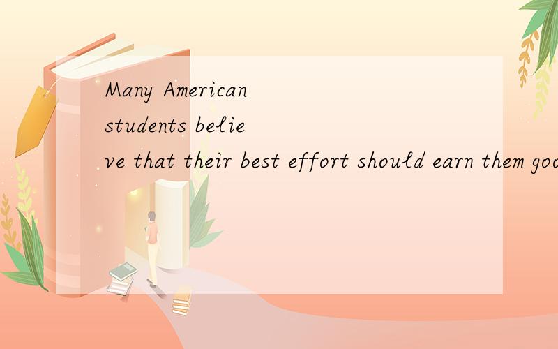 Many American students believe that their best effort should earn them good grades,_______ Their t35.Many American students believe that their best effort should earn them good grades,_______ Their test answers and essays turn out .A.no matter how B.