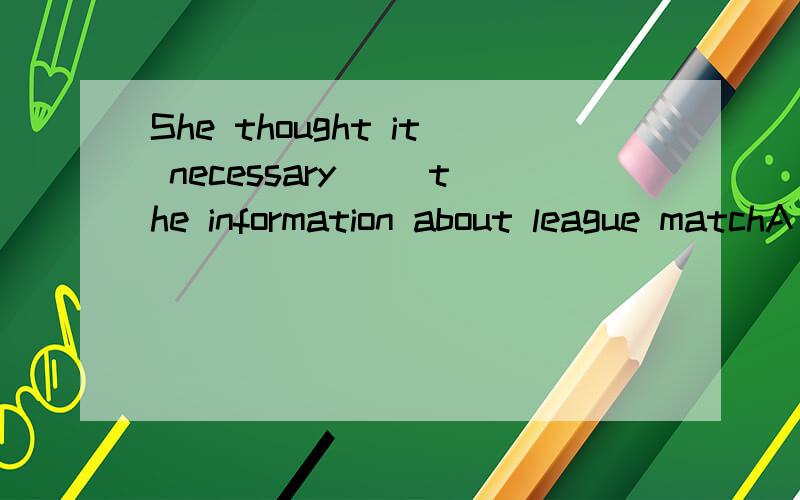 She thought it necessary ()the information about league matchA to collect B collect C collected 选哪个 为什么
