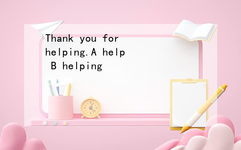 Thank you for helping.A help B helping