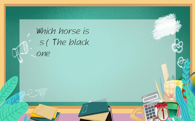 Which horse is s( The black one