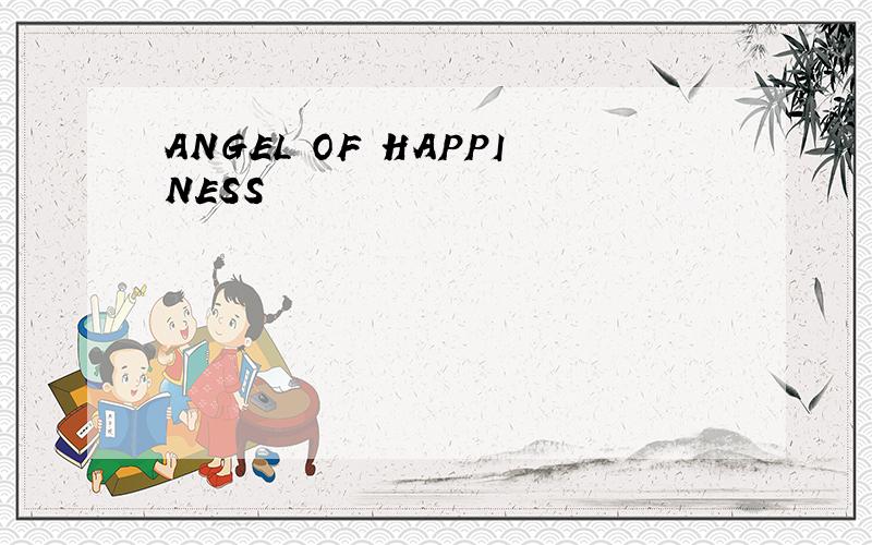 ANGEL OF HAPPINESS