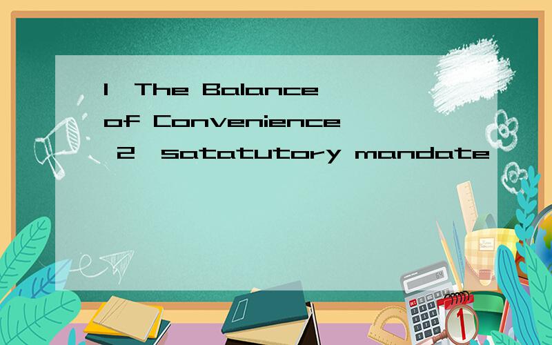 1,The Balance of Convenience 2,satatutory mandate