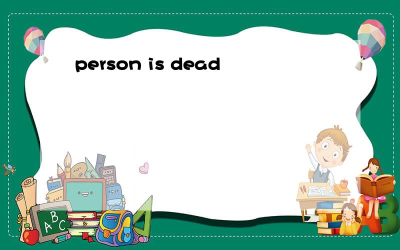 person is dead