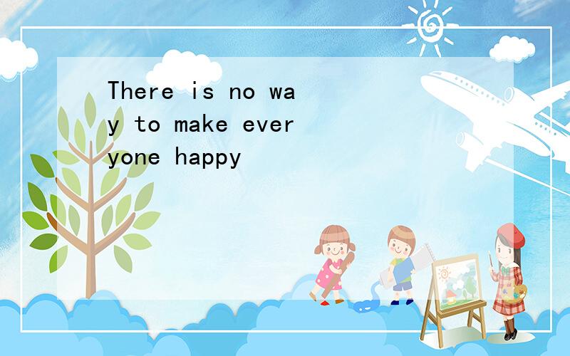 There is no way to make everyone happy