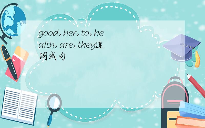 good,her,to,health,are,they连词成句
