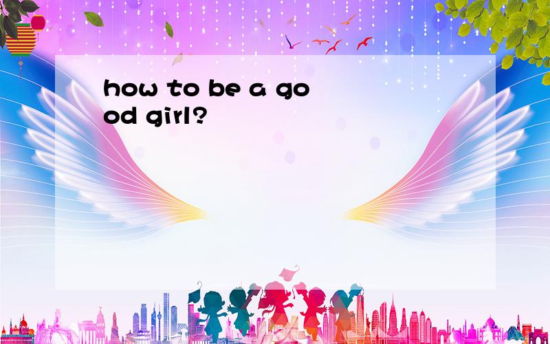 how to be a good girl?