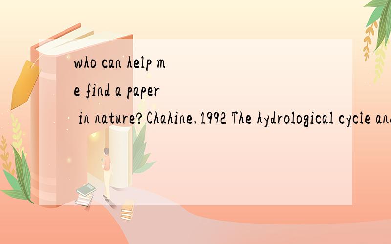 who can help me find a paper in nature?Chahine,1992 The hydrological cycle and its influence on climate.Nature,359,pp373-380please email me the paper in .pdf format