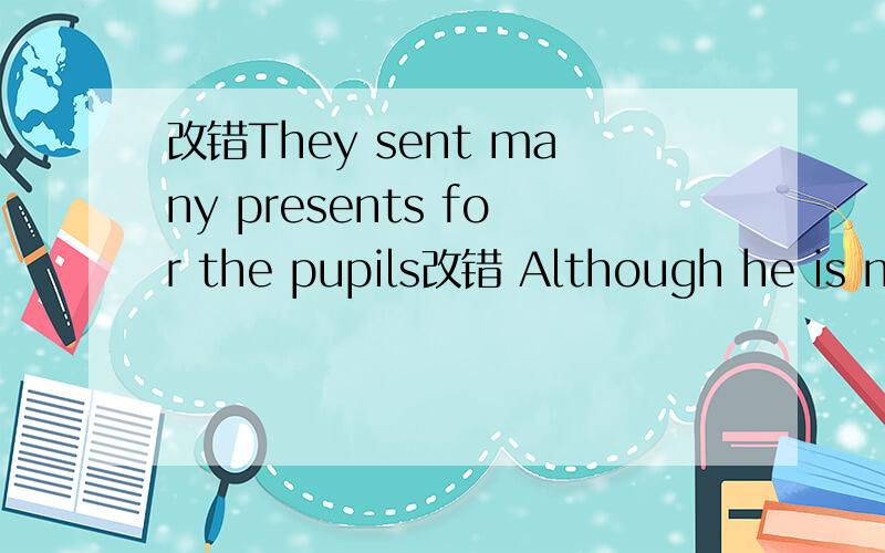 改错They sent many presents for the pupils改错 Although he is nine-years-old boy,he can type very fast.