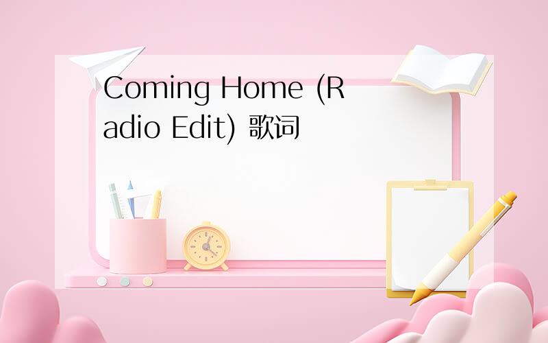 Coming Home (Radio Edit) 歌词