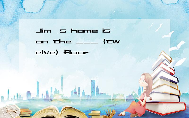 Jim's home is on the ___ (twelve) floor