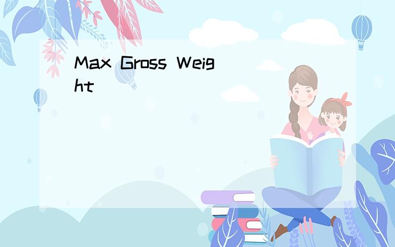 Max Gross Weight