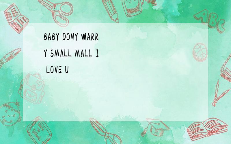 BABY DONY WARRY SMALL MALL I LOVE U