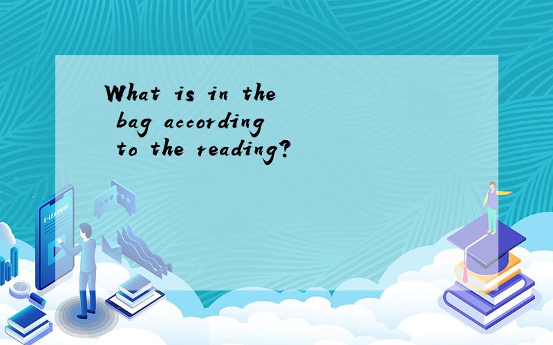 What is in the bag according to the reading?