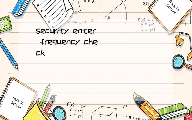 security enter frequency check