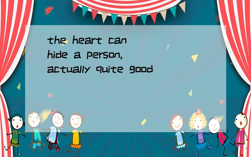 the heart can hide a person,actually quite good