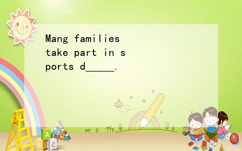 Mang families take part in sports d_____.