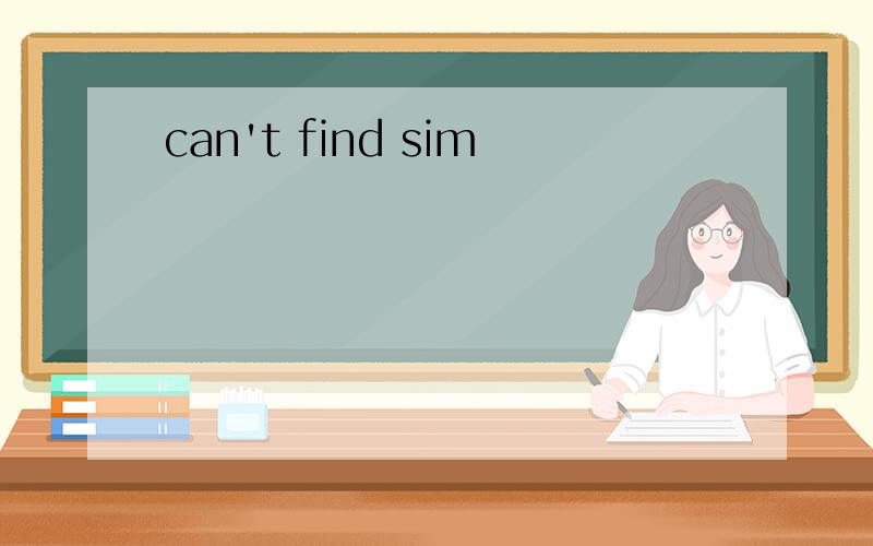 can't find sim