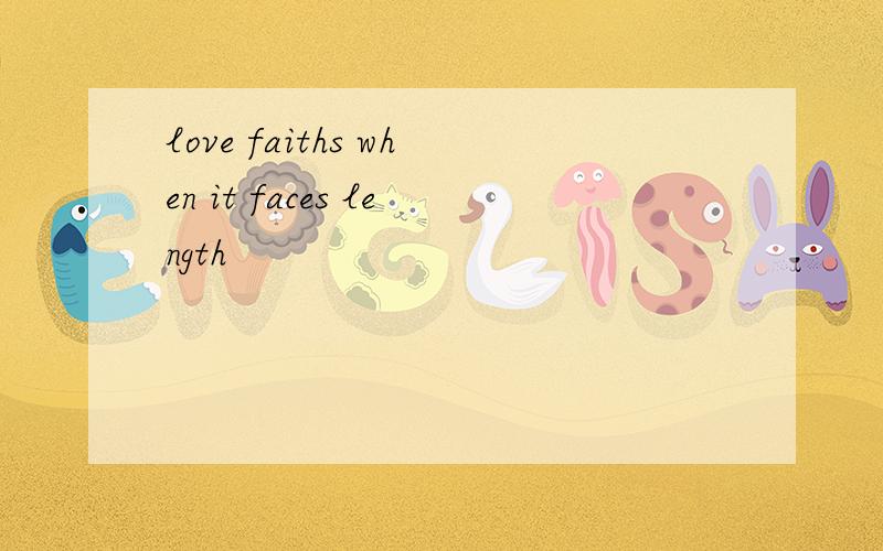 love faiths when it faces length