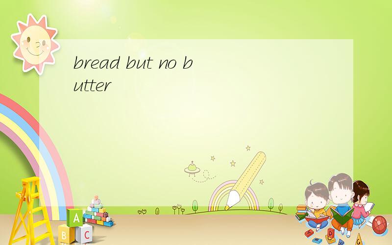 bread but no butter