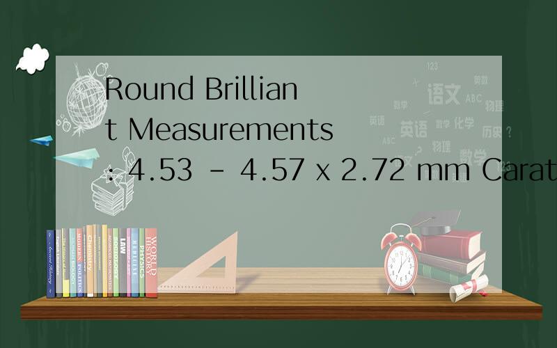 Round Brilliant Measurements: 4.53 - 4.57 x 2.72 mm Carat Weight: 0.33 carat Color Grade: E Clarity
