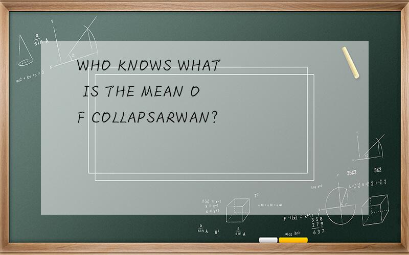 WHO KNOWS WHAT IS THE MEAN OF COLLAPSARWAN?