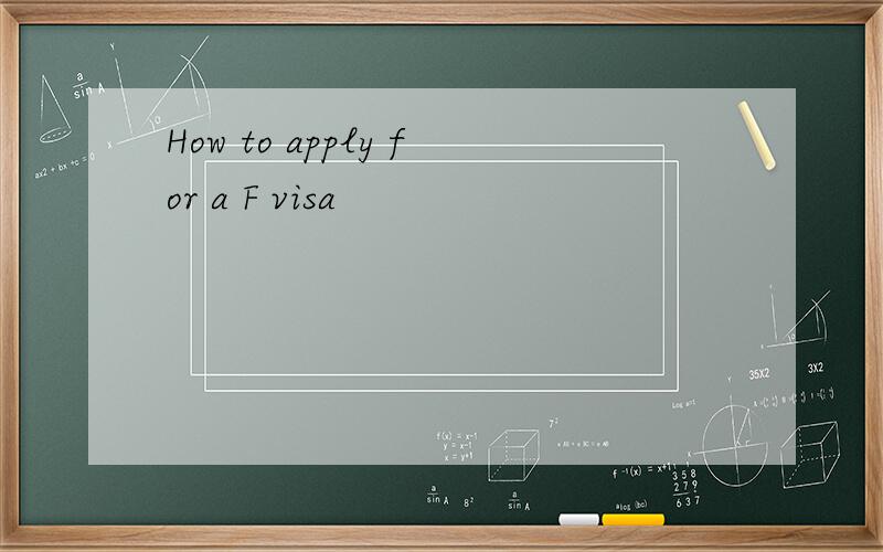 How to apply for a F visa