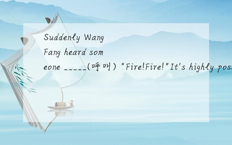 Suddenly Wang Fang heard someone _____(呼叫) 