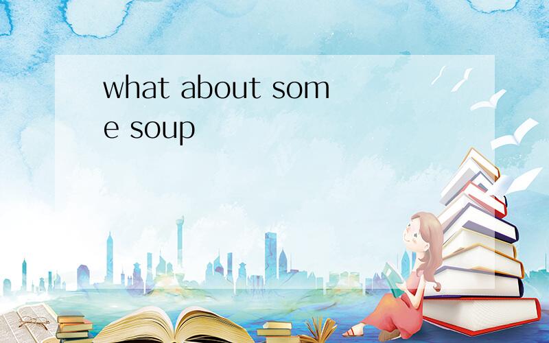 what about some soup
