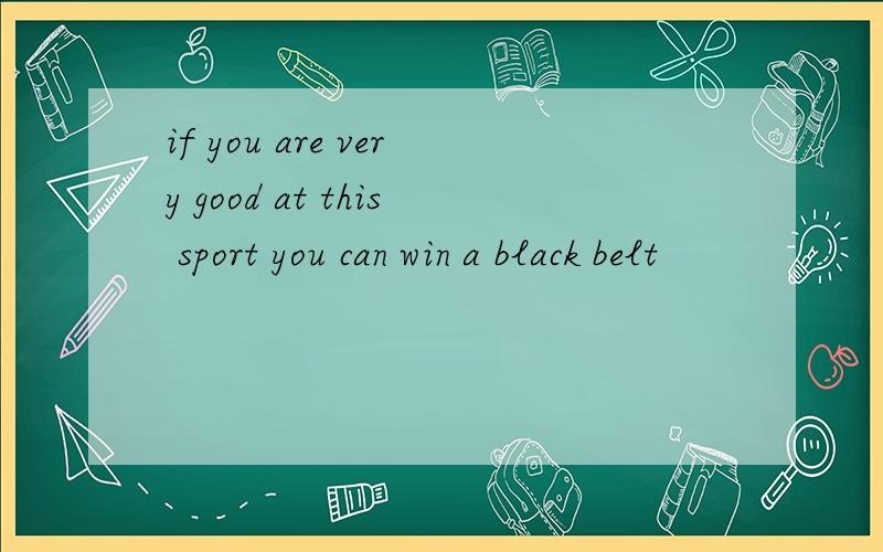 if you are very good at this sport you can win a black belt