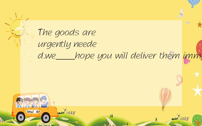 The goods are urgently needed.we____hope you will deliver them immediately.A.in the case B.hence C.therefore D.for请高手详解hence与therefore的区别（特别是用法上的区别）.