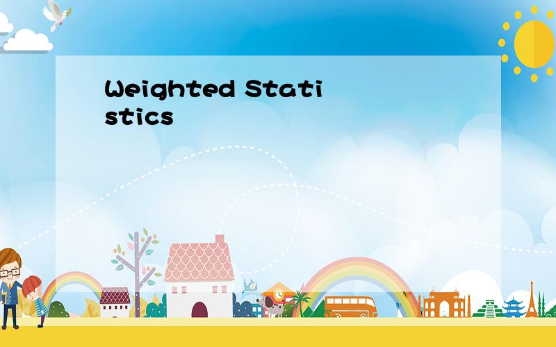Weighted Statistics
