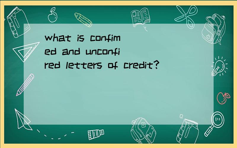 what is confimed and unconfired letters of credit?